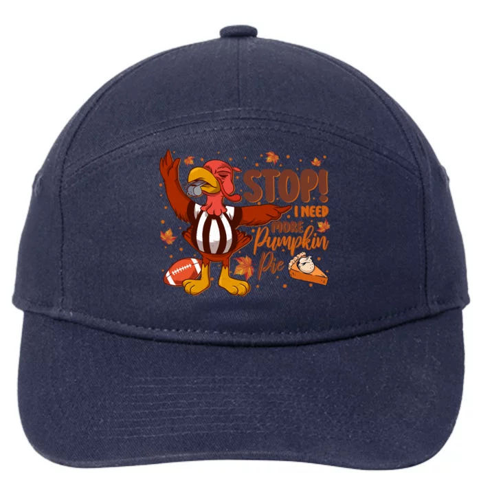 Stop I Need More Pumpkin Pie Turkey Thanksgiving Football Funny Gift 7-Panel Snapback Hat