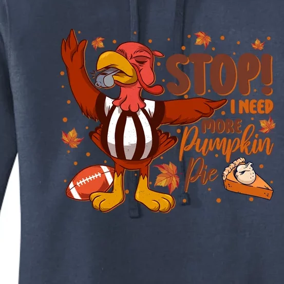 Stop I Need More Pumpkin Pie Turkey Thanksgiving Football Funny Gift Women's Pullover Hoodie