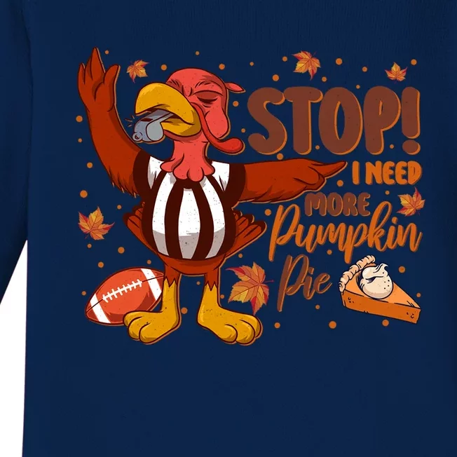 Stop I Need More Pumpkin Pie Turkey Thanksgiving Football Funny Gift Baby Long Sleeve Bodysuit