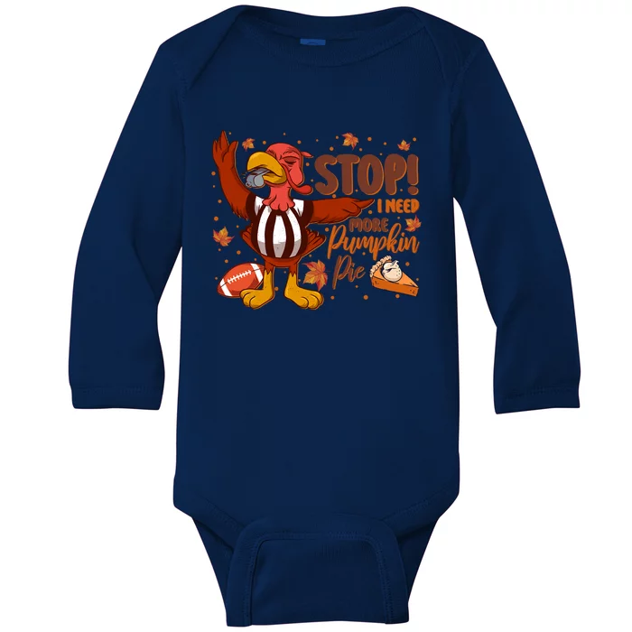 Stop I Need More Pumpkin Pie Turkey Thanksgiving Football Funny Gift Baby Long Sleeve Bodysuit