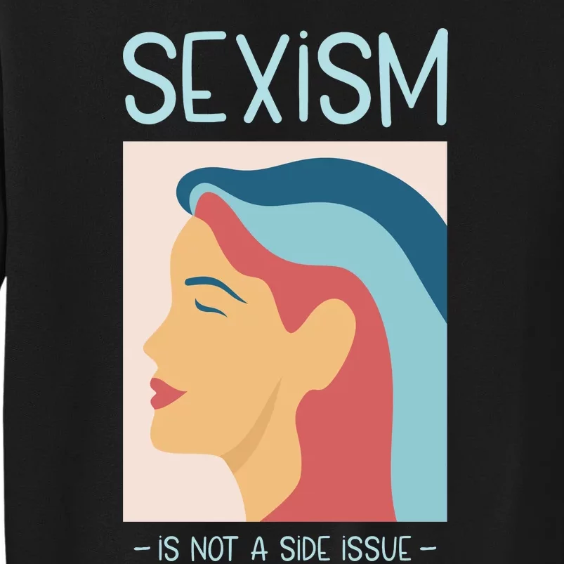 Sexism Is Not A Side Issue Tall Sweatshirt