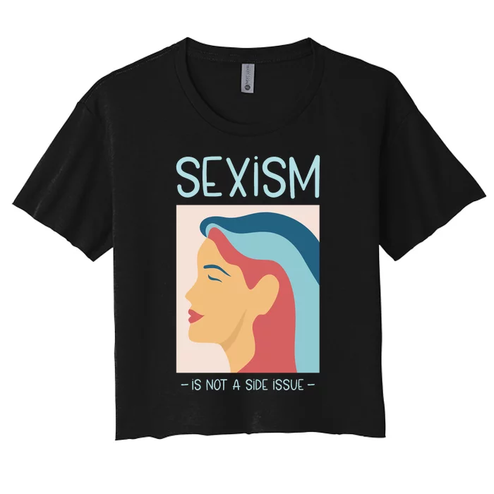 Sexism Is Not A Side Issue Women's Crop Top Tee