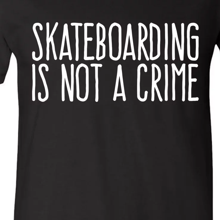 Skateboarding Is Not A Crime Skating Extreme Sport Cool Gift V-Neck T-Shirt