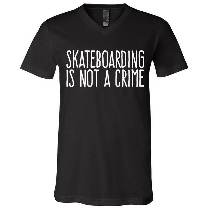 Skateboarding Is Not A Crime Skating Extreme Sport Cool Gift V-Neck T-Shirt