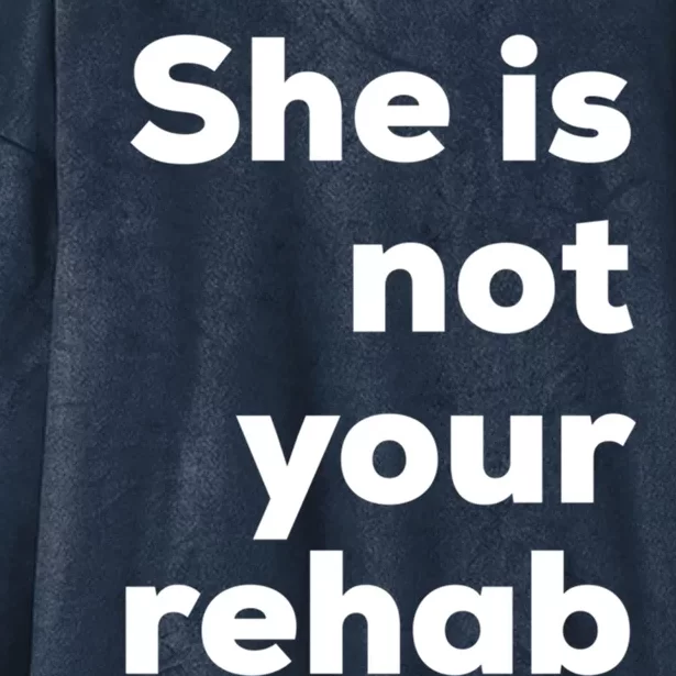 She Is Not Your Rehab Funny Gift Hooded Wearable Blanket