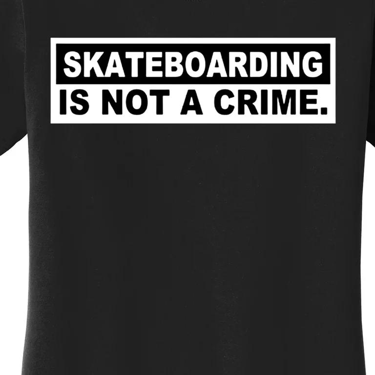 Skateboarding Is Not A Crime Cool Design Cute Gift Women's T-Shirt