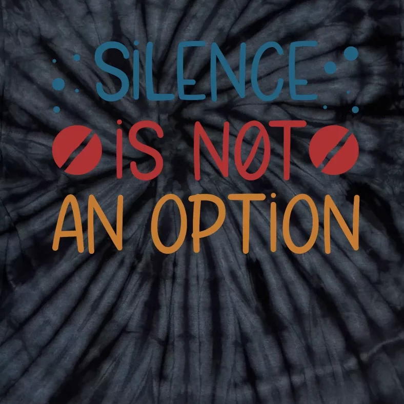 Silence Is Not An Option Tie-Dye T-Shirt