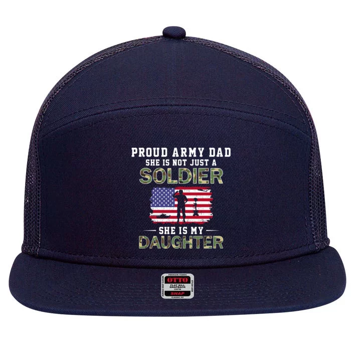 She Is Not Just A Solider She Is My Daughter Proud Army Dad Gift 7 Panel Mesh Trucker Snapback Hat