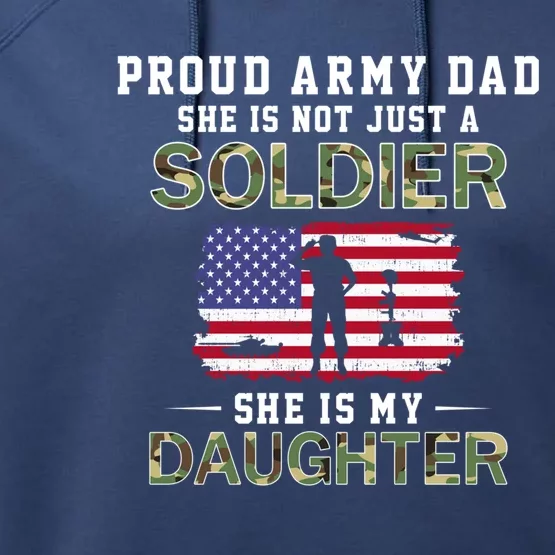 She Is Not Just A Solider She Is My Daughter Proud Army Dad Gift Performance Fleece Hoodie