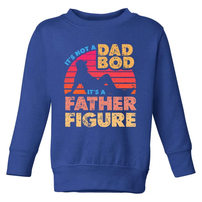 S ItS Not A Dad Bod ItS A Father Figure Vintage Style Gift Toddler Sweatshirt