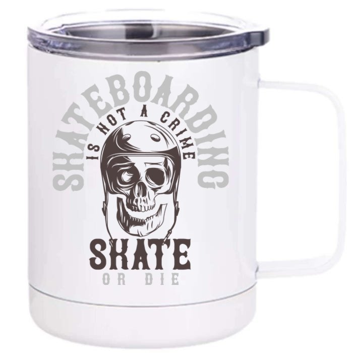 Skateboard Is Not A Crime Front & Back 12oz Stainless Steel Tumbler Cup