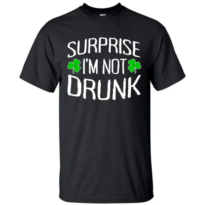 Surprise I'm Not Drunk St. Patricks Day Sober Party Sobriety Tall T-Shirt