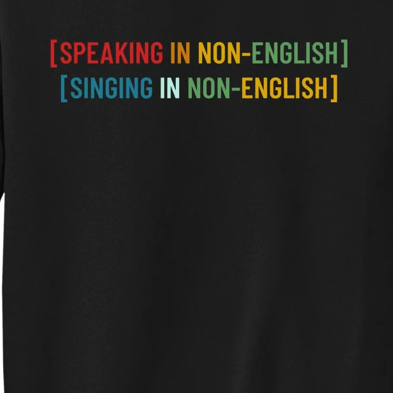 Speaking In No English Singing In Non English Funny Saying Tall Sweatshirt