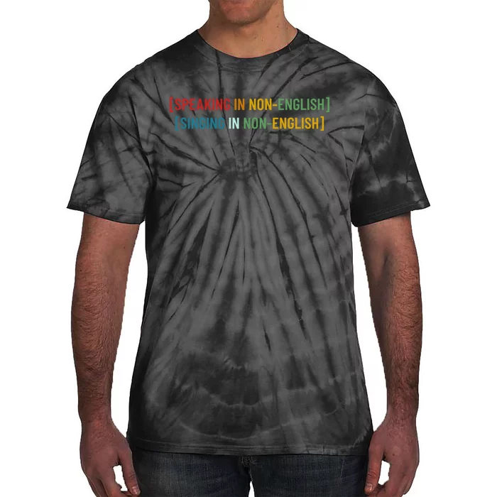 Speaking In No English Singing In Non English Funny Saying Tie-Dye T-Shirt