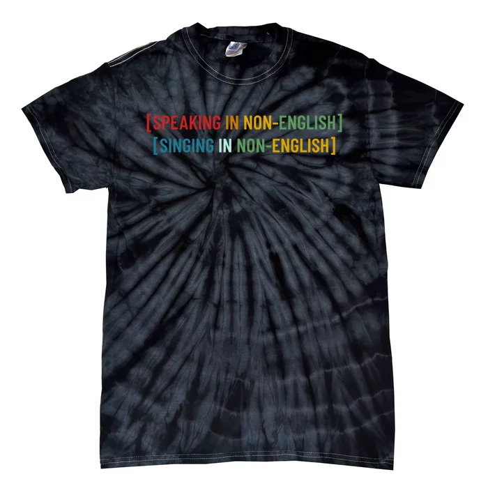 Speaking In No English Singing In Non English Funny Saying Tie-Dye T-Shirt