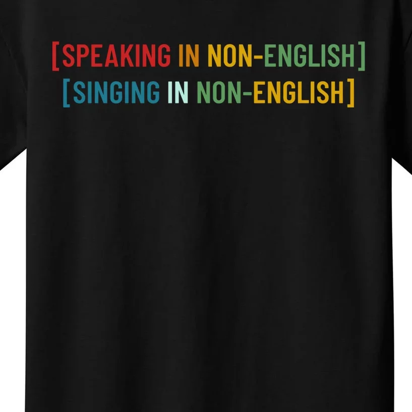 Speaking In No English Singing In Non English Funny Saying Kids T-Shirt