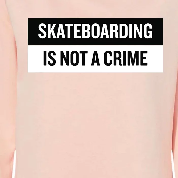 Skateboarding Is Not A Crime Skate Skateboard Womens California Wash Sweatshirt