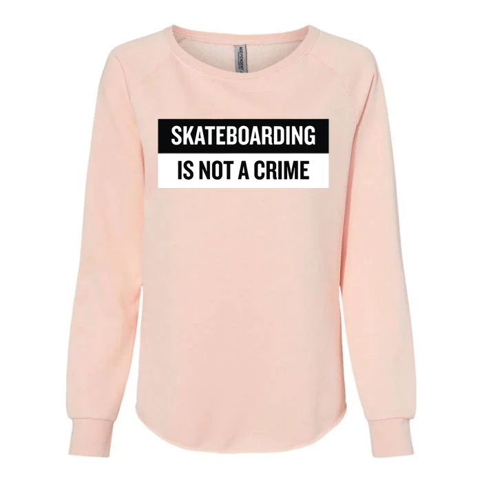 Skateboarding Is Not A Crime Skate Skateboard Womens California Wash Sweatshirt