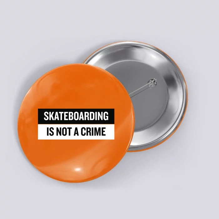 Skateboarding Is Not A Crime Skate Skateboard Button