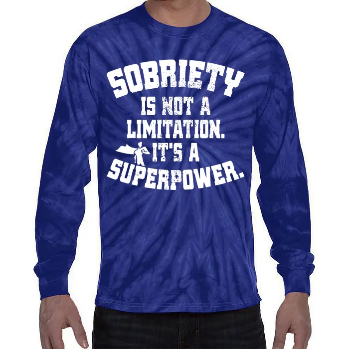 Sobriety Is Not A Limitation ItS A Superpower Living Sober Tie-Dye Long Sleeve Shirt