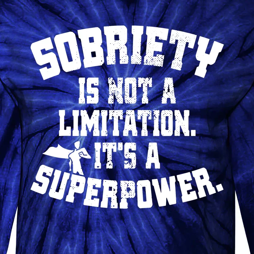 Sobriety Is Not A Limitation ItS A Superpower Living Sober Tie-Dye Long Sleeve Shirt