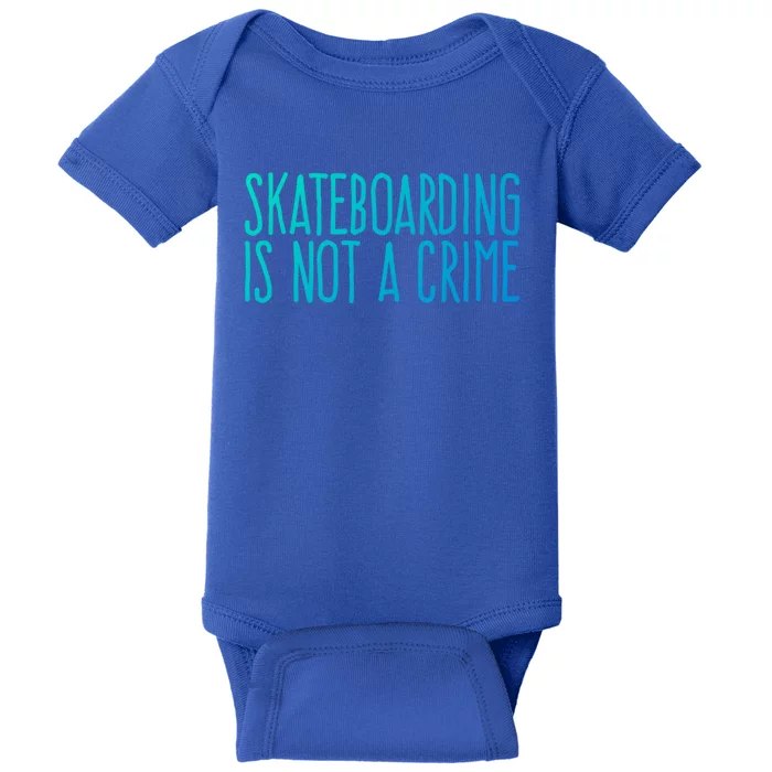 Skateboarding Is Not A Crime Skating Extreme Sport Gift Baby Bodysuit