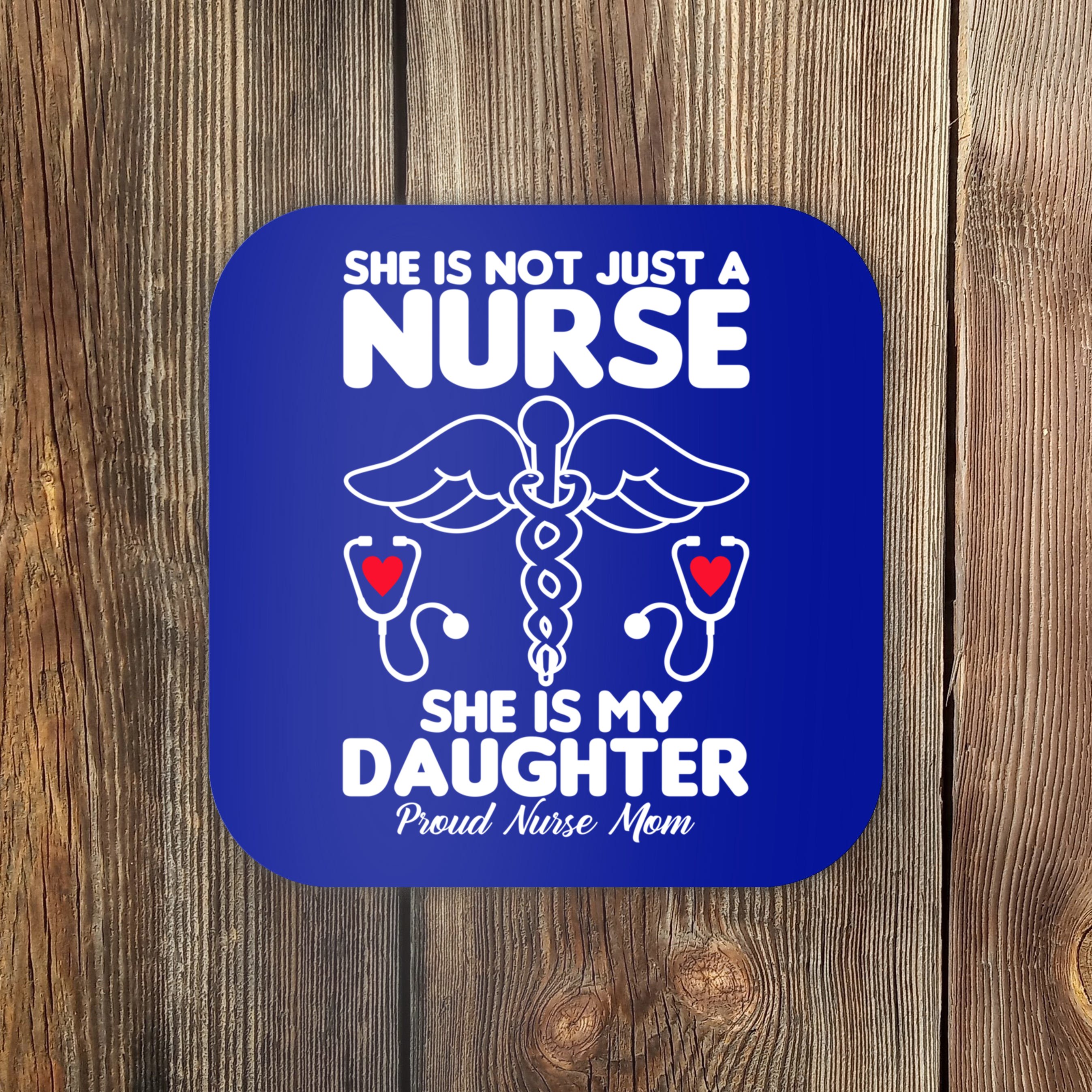 she-id-not-just-a-nurse-she-is-my-daughter-proud-nurse-mom-gift-coaster