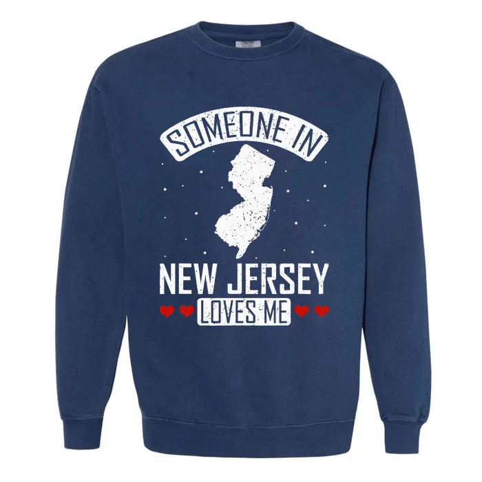 Someone In New Jersey Loves Me Nj State Souvenir Gift Garment-Dyed Sweatshirt