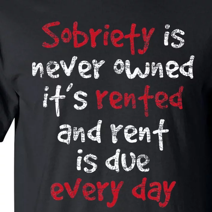 Sobriety Is Never Owned Sobriety Anniversary Sober Aa Na Tall T-Shirt