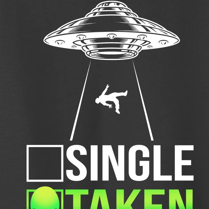 Single Or Taken Alien Valentines Day Toddler T-Shirt