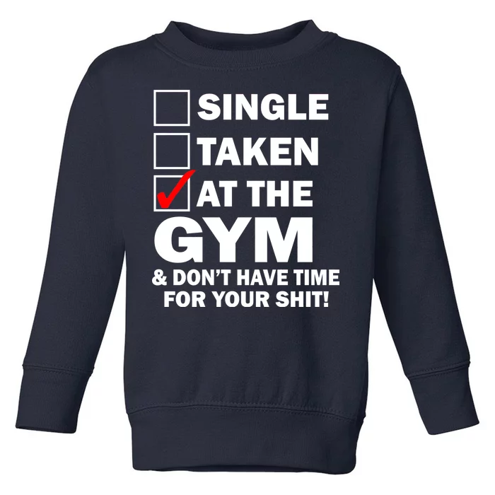 Single Taken At The Gym Toddler Sweatshirt