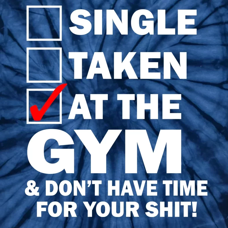 Single Taken At The Gym Tie-Dye T-Shirt