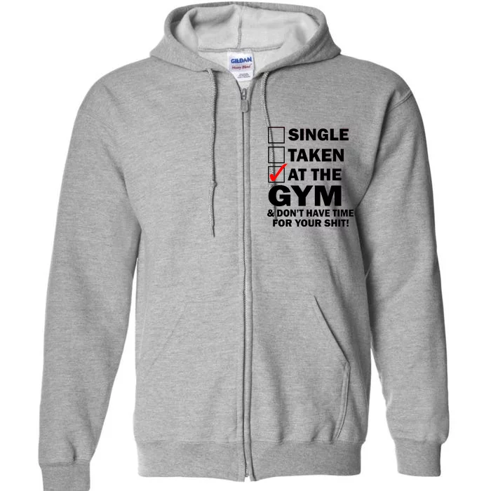 Single Taken At The Gym Full Zip Hoodie