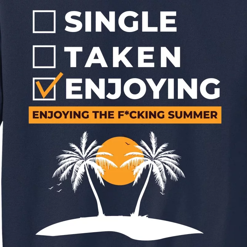 Single Taken Enjoying Summer Tall Sweatshirt