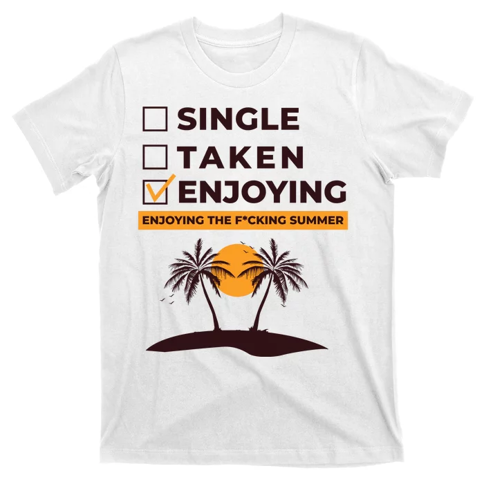 Single Taken Enjoying Summer T-Shirt