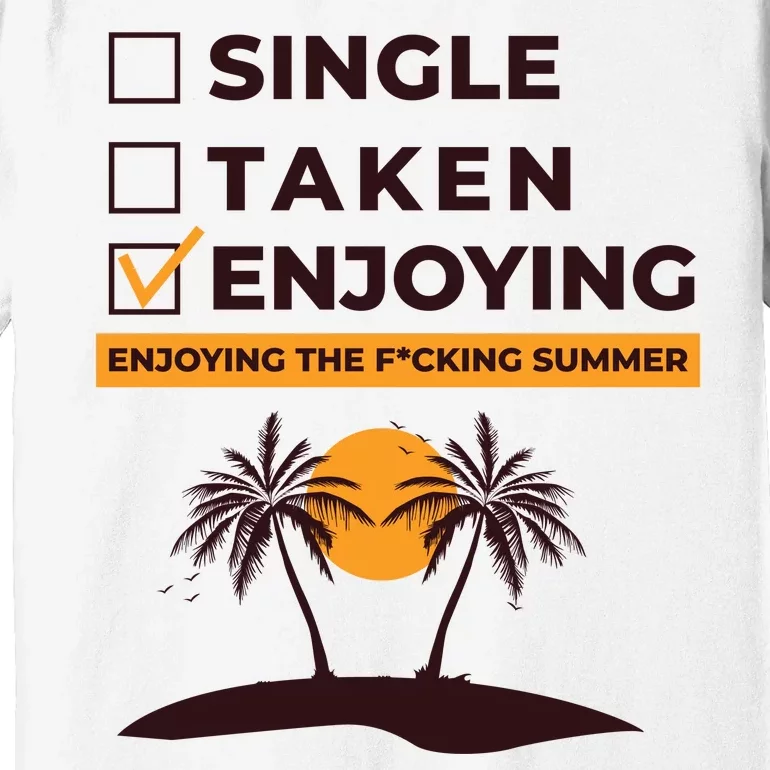 Single Taken Enjoying Summer Premium T-Shirt