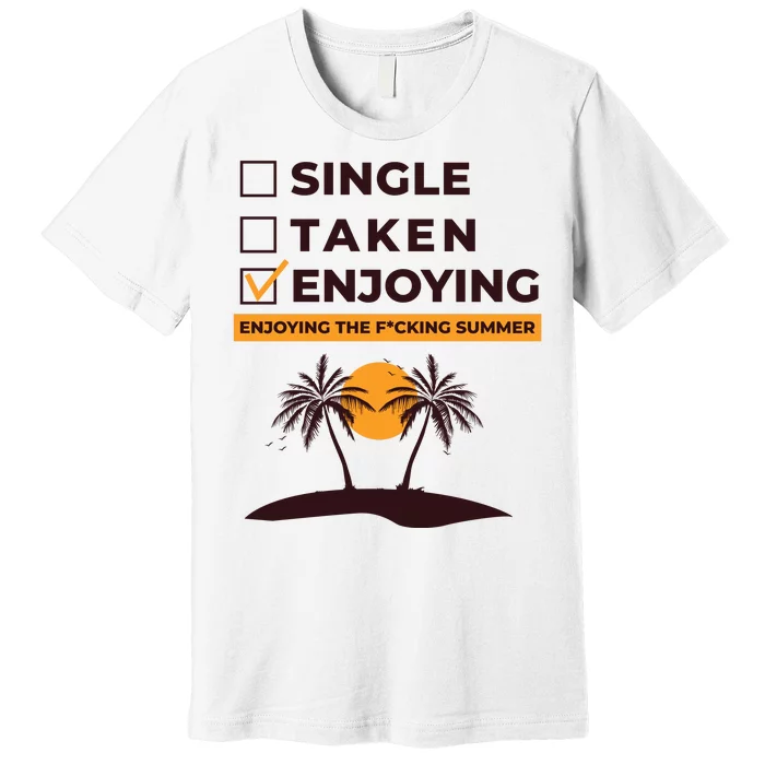 Single Taken Enjoying Summer Premium T-Shirt