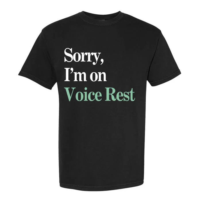 Sorry IM On Voice Rest Funny Vocal Garment-Dyed Heavyweight T-Shirt