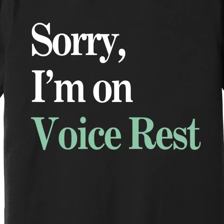 Sorry IM On Voice Rest Funny Vocal Premium T-Shirt