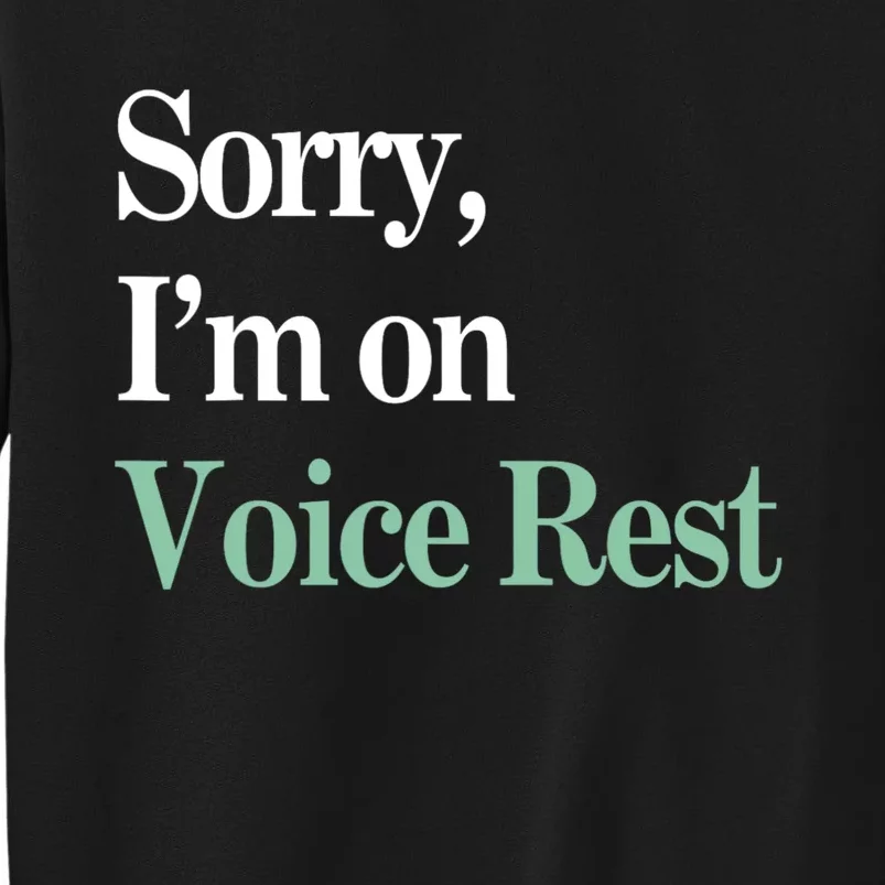 Sorry IM On Voice Rest Funny Vocal Tall Sweatshirt