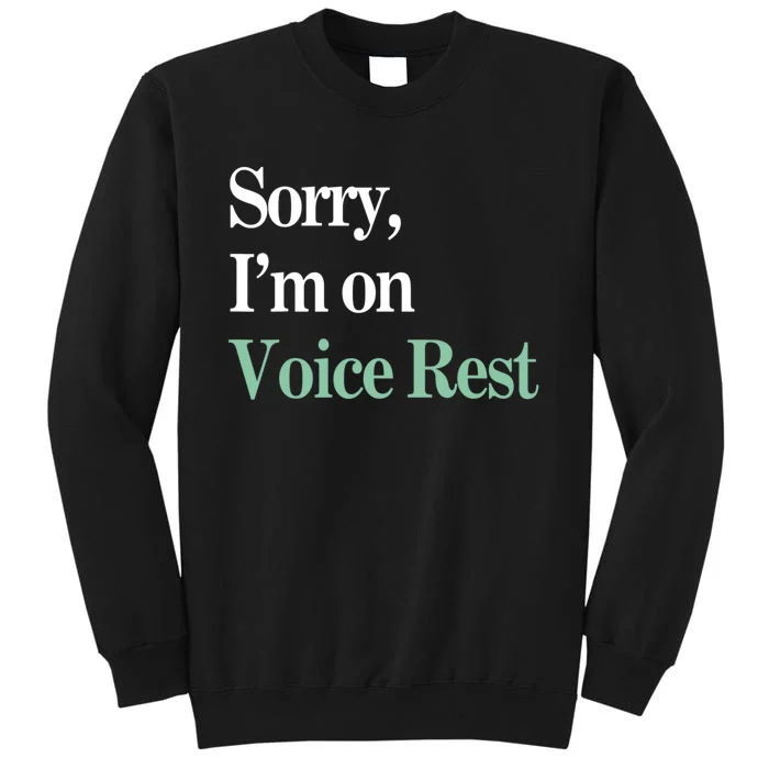 Sorry IM On Voice Rest Funny Vocal Tall Sweatshirt