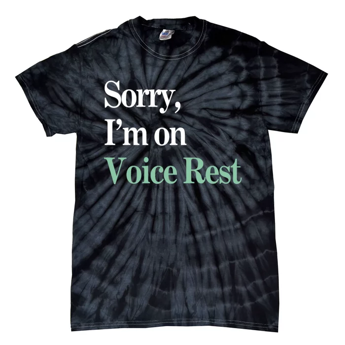 Sorry IM On Voice Rest Funny Vocal Tie-Dye T-Shirt