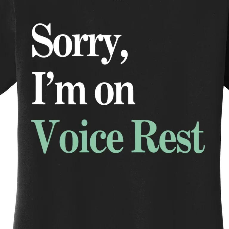 Sorry IM On Voice Rest Funny Vocal Women's T-Shirt