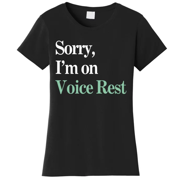 Sorry IM On Voice Rest Funny Vocal Women's T-Shirt