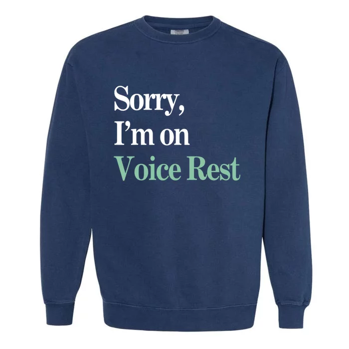 Sorry IM On Voice Rest Funny Vocal Garment-Dyed Sweatshirt