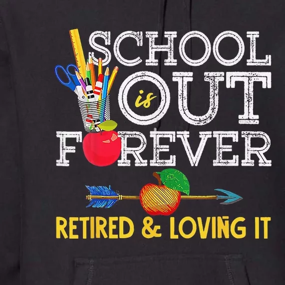 School Is Out Forever Retired And Loving It Retirement Premium Hoodie