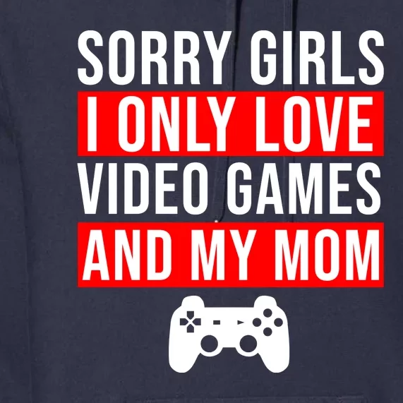 Sorry I Only Love Video Games And My Mom Premium Hoodie