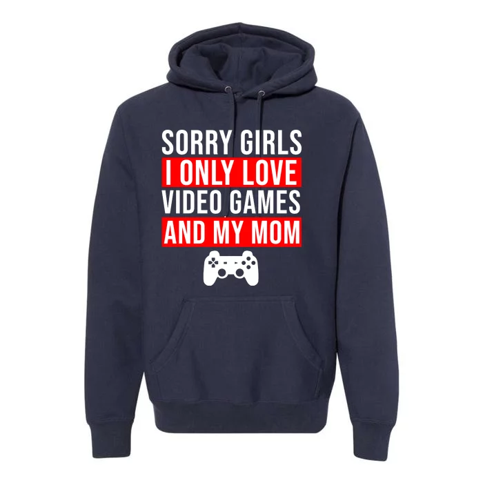 Sorry I Only Love Video Games And My Mom Premium Hoodie