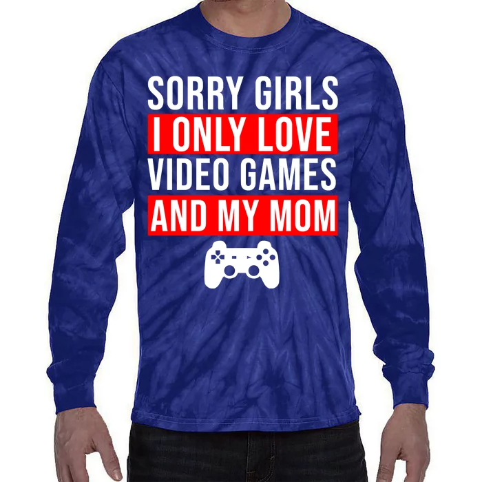 Sorry I Only Love Video Games And My Mom Tie-Dye Long Sleeve Shirt