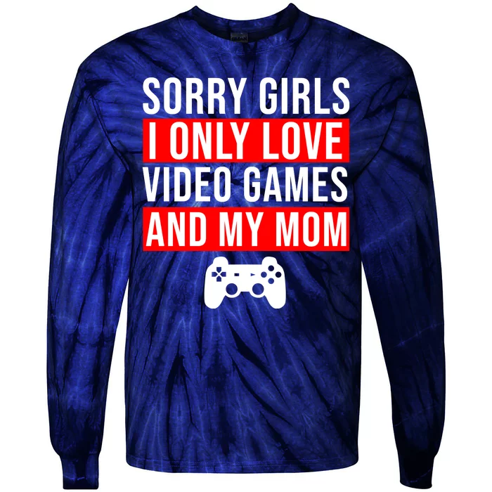 Sorry I Only Love Video Games And My Mom Tie-Dye Long Sleeve Shirt